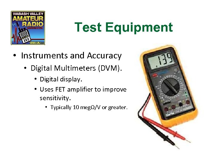 Test Equipment • Instruments and Accuracy • Digital Multimeters (DVM). • Digital display. •
