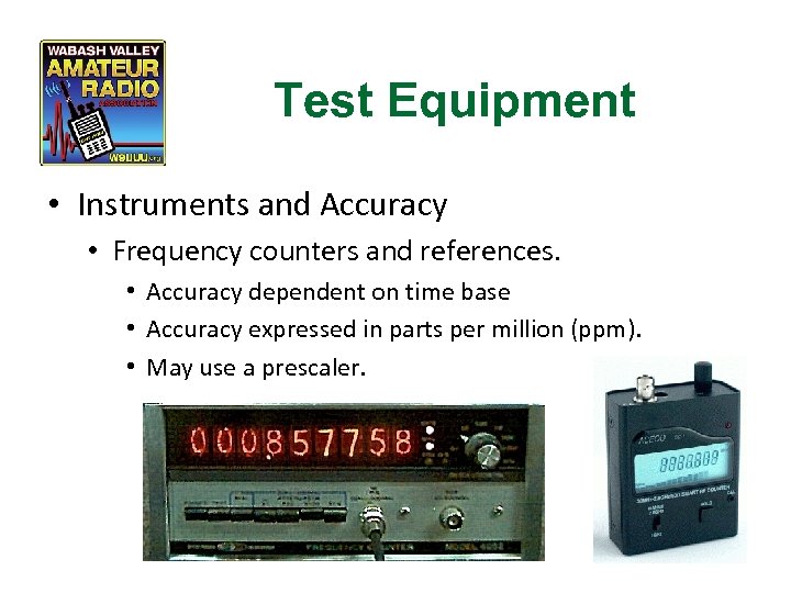 Test Equipment • Instruments and Accuracy • Frequency counters and references. • Accuracy dependent