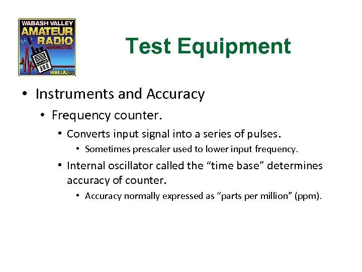 Test Equipment • Instruments and Accuracy • Frequency counter. • Converts input signal into