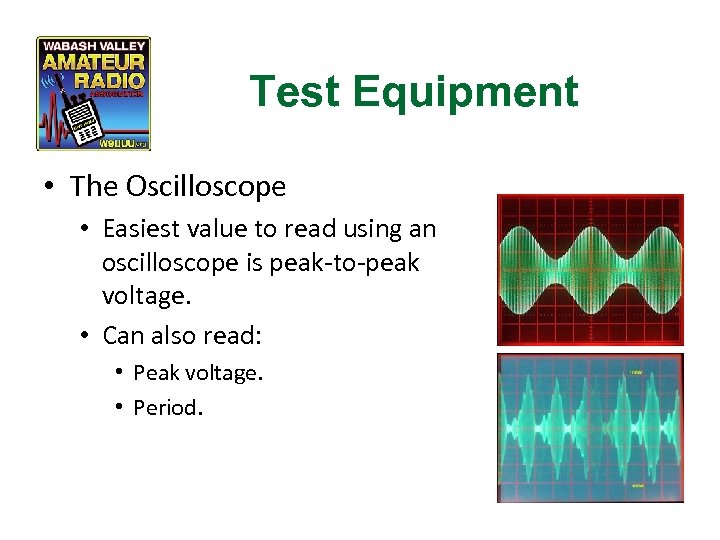 Test Equipment • The Oscilloscope • Easiest value to read using an oscilloscope is