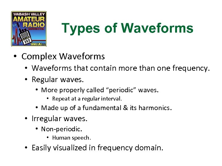 Types of Waveforms • Complex Waveforms • Waveforms that contain more than one frequency.