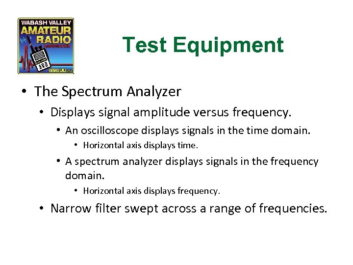 Test Equipment • The Spectrum Analyzer • Displays signal amplitude versus frequency. • An