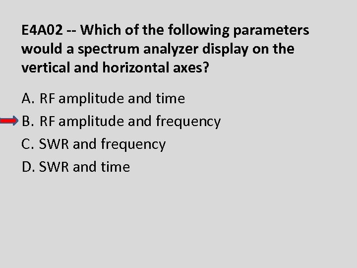 E 4 A 02 -- Which of the following parameters would a spectrum analyzer