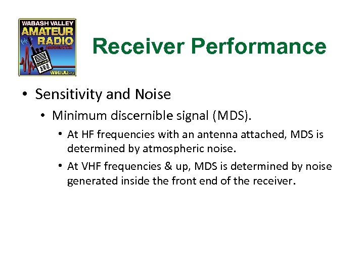Receiver Performance • Sensitivity and Noise • Minimum discernible signal (MDS). • At HF