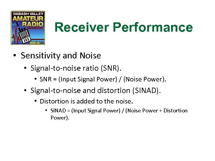 Receiver Performance • Sensitivity and Noise • Signal-to-noise ratio (SNR). • SNR = (Input