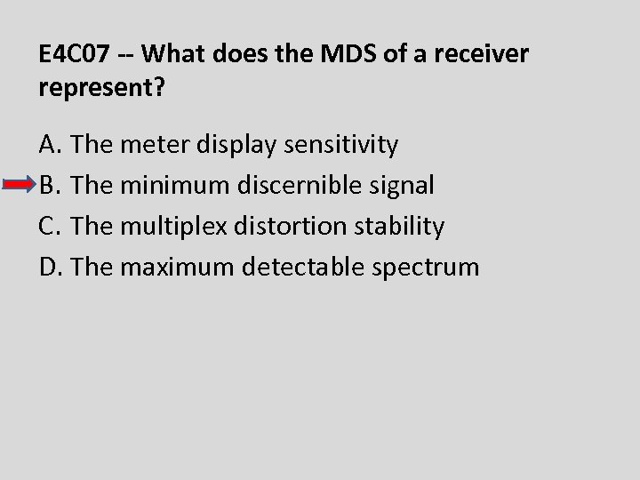 E 4 C 07 -- What does the MDS of a receiver represent? A.