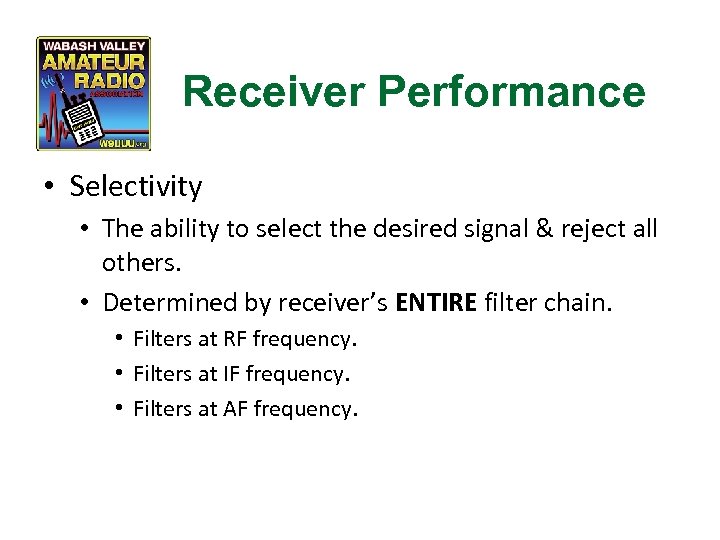 Receiver Performance • Selectivity • The ability to select the desired signal & reject