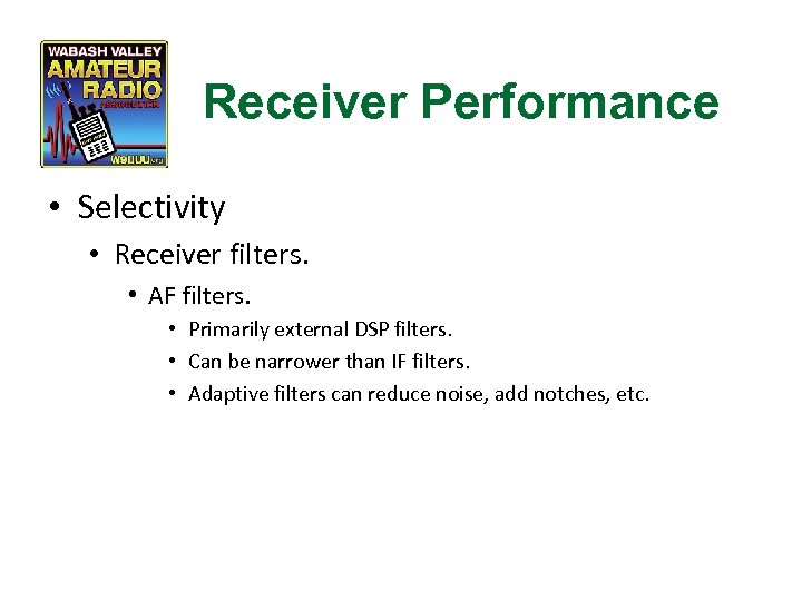 Receiver Performance • Selectivity • Receiver filters. • AF filters. • Primarily external DSP