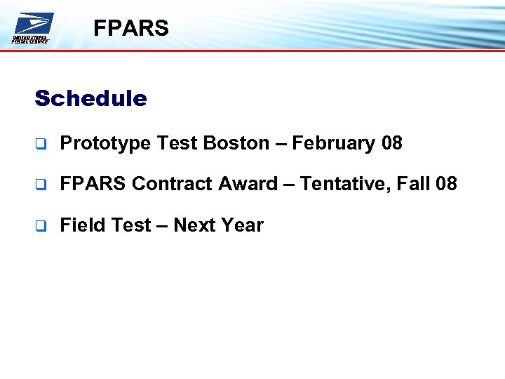 FPARS Schedule q Prototype Test Boston – February 08 q FPARS Contract Award –