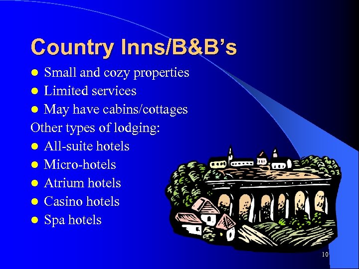 Country Inns/B&B’s Small and cozy properties l Limited services l May have cabins/cottages Other