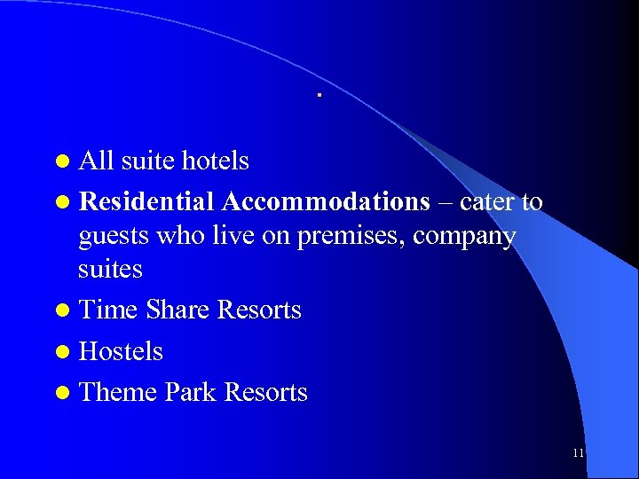 . l All suite hotels l Residential Accommodations – cater to guests who live