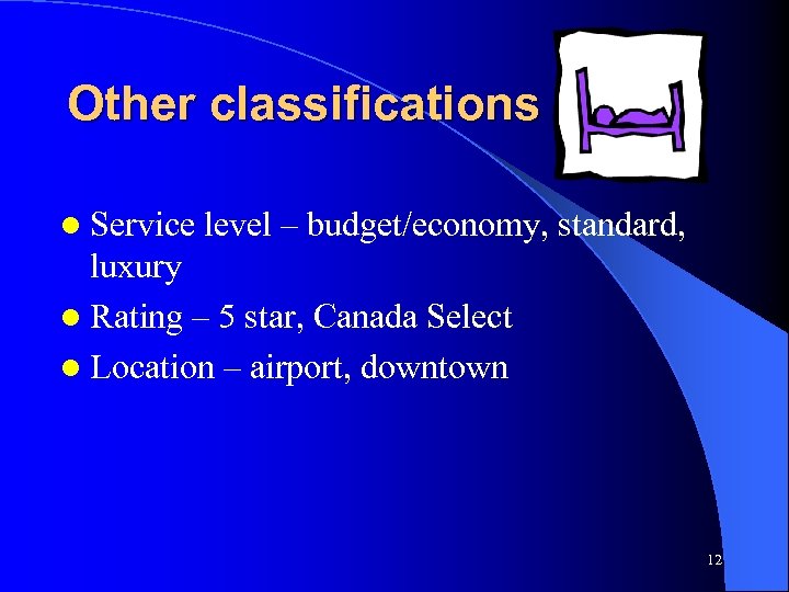 Other classifications l Service level – budget/economy, standard, luxury l Rating – 5 star,