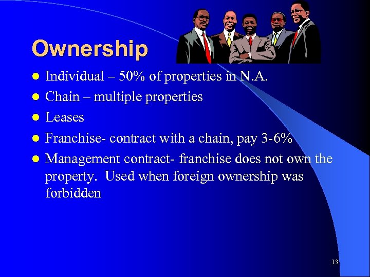 Ownership l l l Individual – 50% of properties in N. A. Chain –