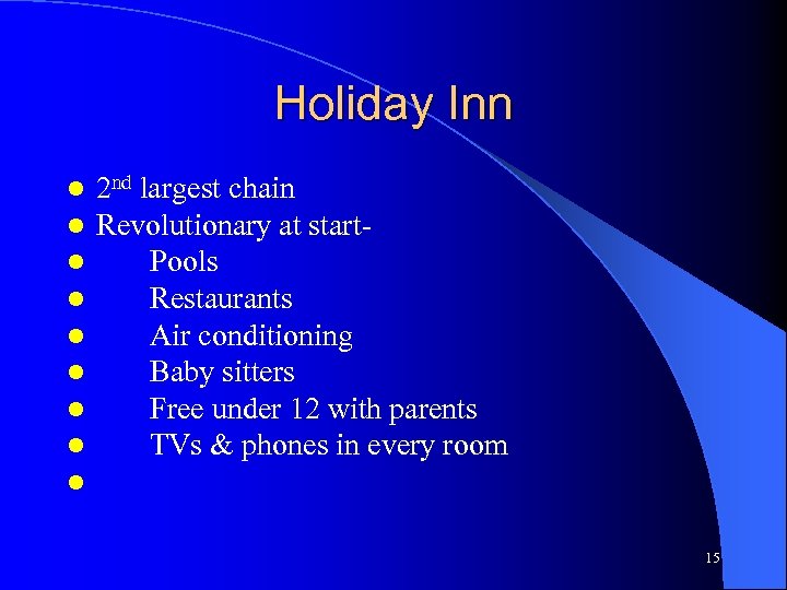 Holiday Inn l l l l l 2 nd largest chain Revolutionary at start.