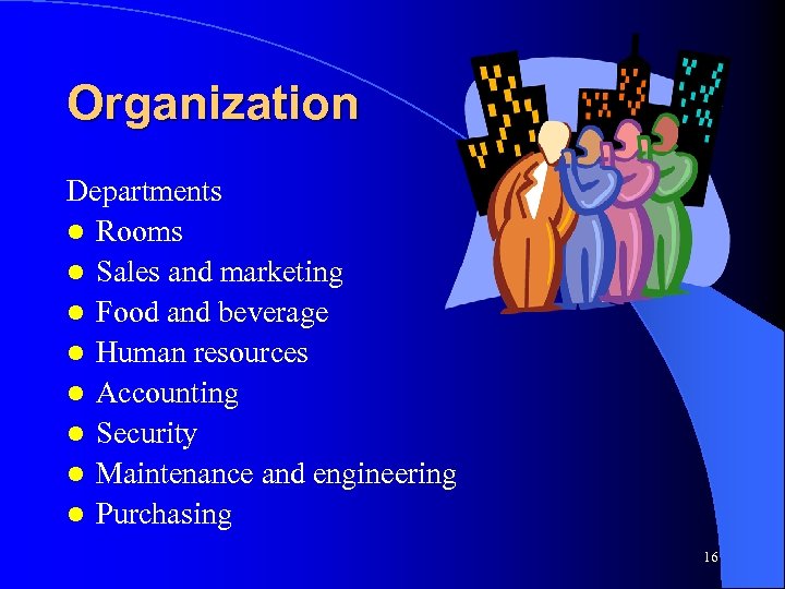 Organization Departments l Rooms l Sales and marketing l Food and beverage l Human