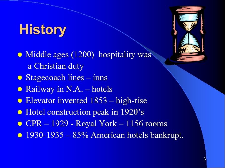 History l l l l Middle ages (1200) hospitality was a Christian duty Stagecoach