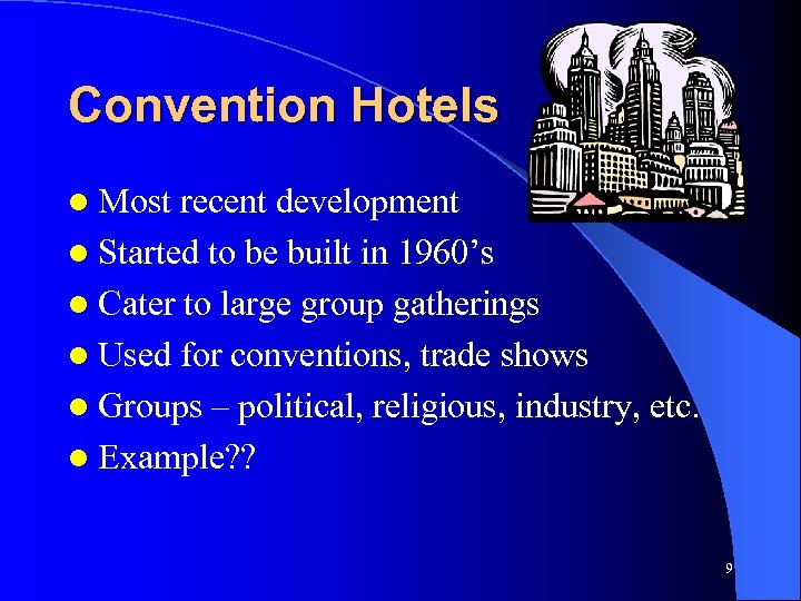 Convention Hotels l Most recent development l Started to be built in 1960’s l