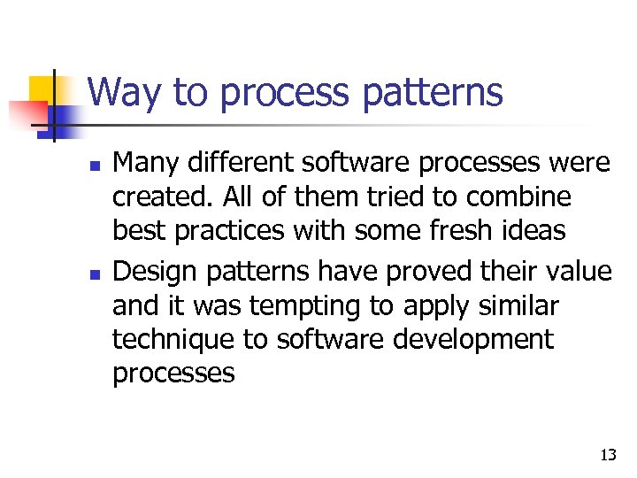 Way to process patterns n n Many different software processes were created. All of