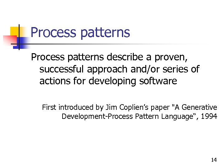 Process patterns describe a proven, successful approach and/or series of actions for developing software