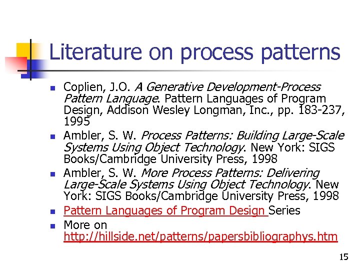 Literature on process patterns n n n Coplien, J. O. A Generative Development-Process Pattern