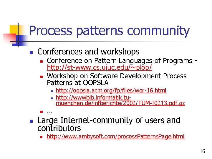 Process patterns community n Conferences and workshops n n Conference on Pattern Languages of