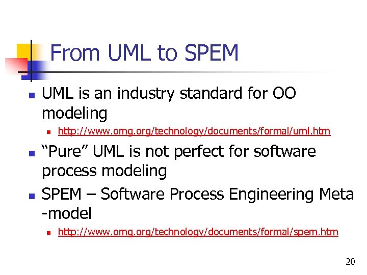 From UML to SPEM n UML is an industry standard for OO modeling n