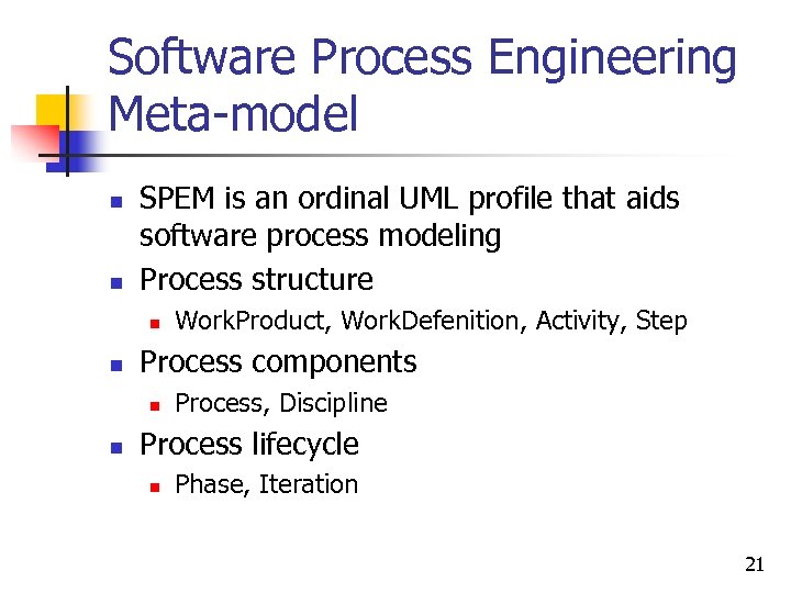 Software Process Engineering Meta-model n n SPEM is an ordinal UML profile that aids