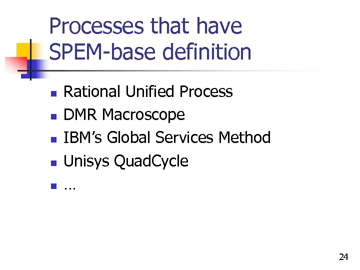 Processes that have SPEM-base definition n n Rational Unified Process DMR Macroscope IBM’s Global