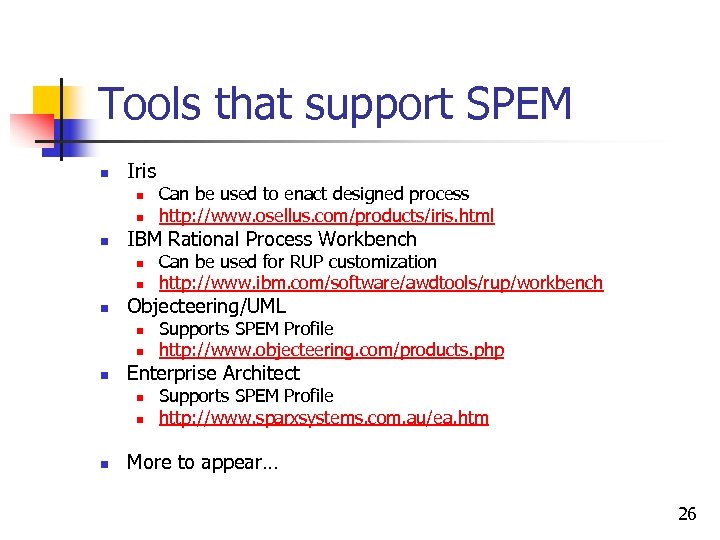 Tools that support SPEM n Iris n n n IBM Rational Process Workbench n