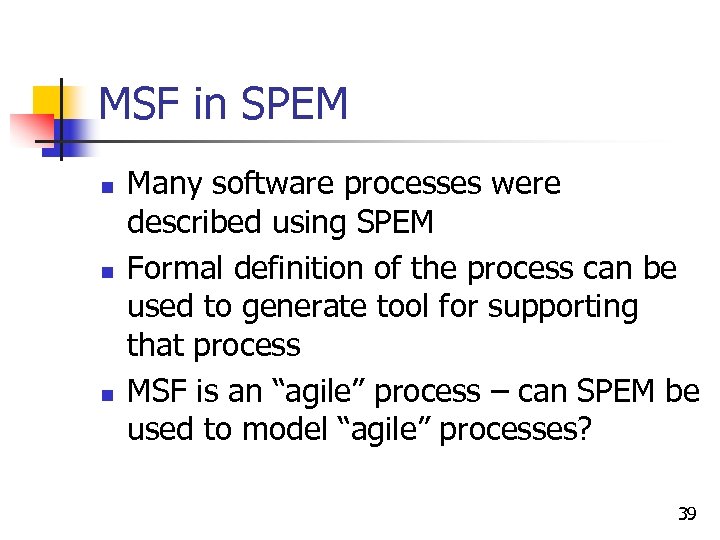 MSF in SPEM n n n Many software processes were described using SPEM Formal