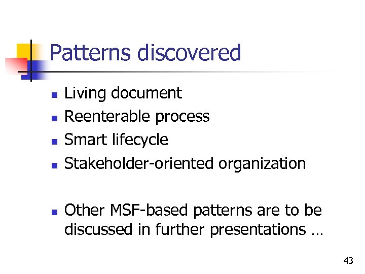 Patterns discovered n n n Living document Reenterable process Smart lifecycle Stakeholder-oriented organization Other