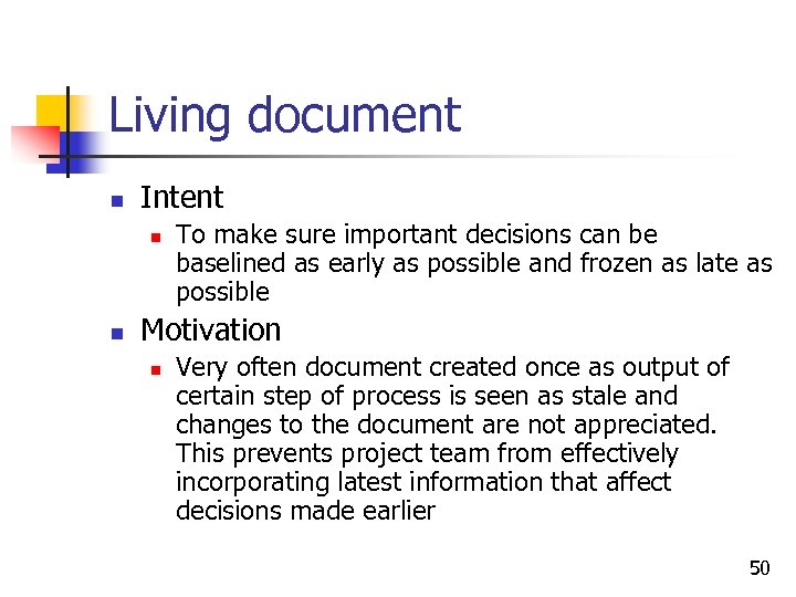 Living document n Intent n n To make sure important decisions can be baselined