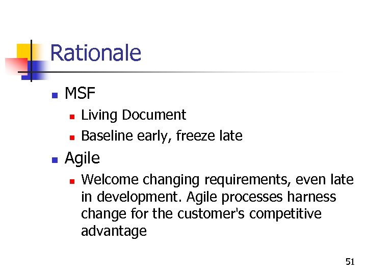 Rationale n MSF n n n Living Document Baseline early, freeze late Agile n