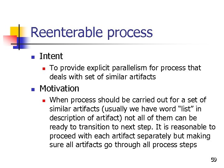 Reenterable process n Intent n n To provide explicit parallelism for process that deals