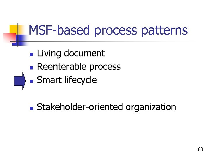 MSF-based process patterns n Living document Reenterable process Smart lifecycle n Stakeholder-oriented organization n