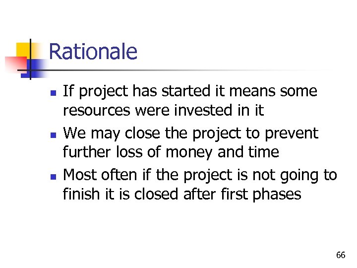 Rationale n n n If project has started it means some resources were invested