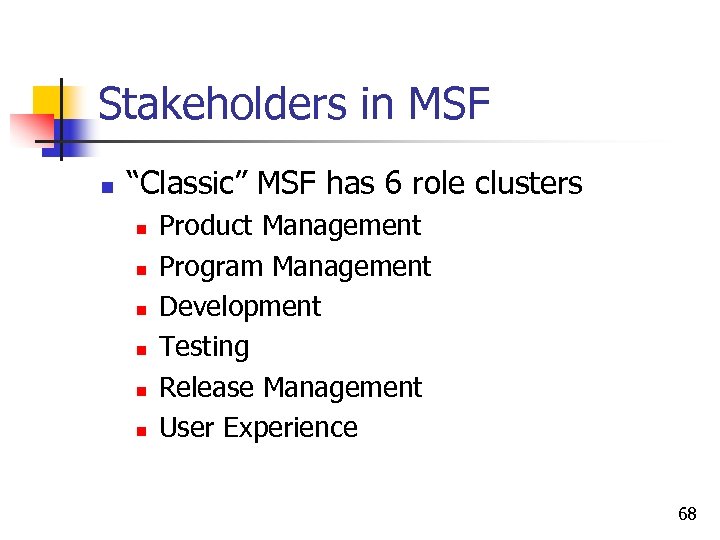 Stakeholders in MSF n “Classic” MSF has 6 role clusters n n n Product