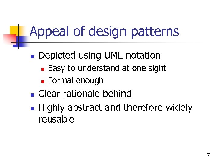 Appeal of design patterns n Depicted using UML notation n n Easy to understand