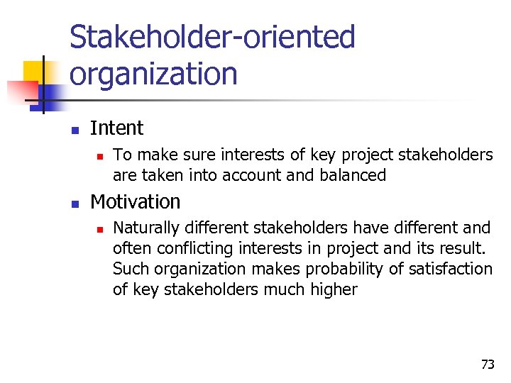 Stakeholder-oriented organization n Intent n n To make sure interests of key project stakeholders