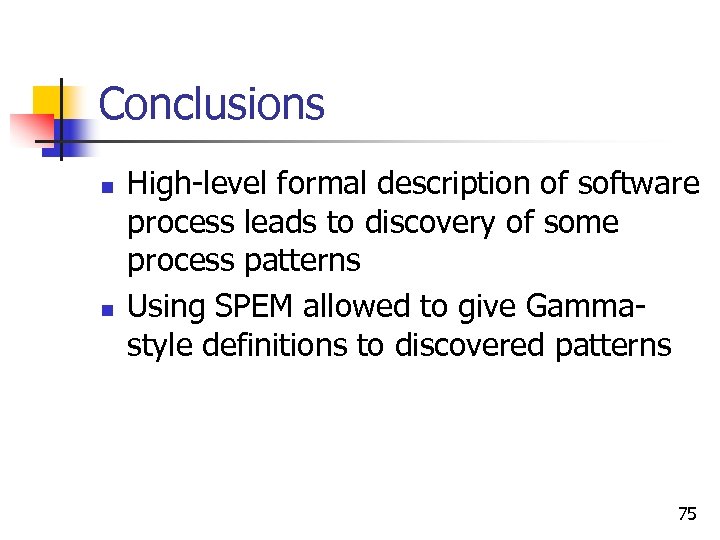 Conclusions n n High-level formal description of software process leads to discovery of some