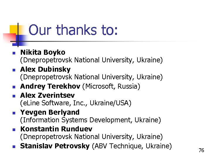 Our thanks to: n n n n Nikita Boyko (Dnepropetrovsk National University, Ukraine) Alex