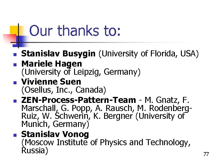 Our thanks to: n n n Stanislav Busygin (University of Florida, USA) Mariele Hagen