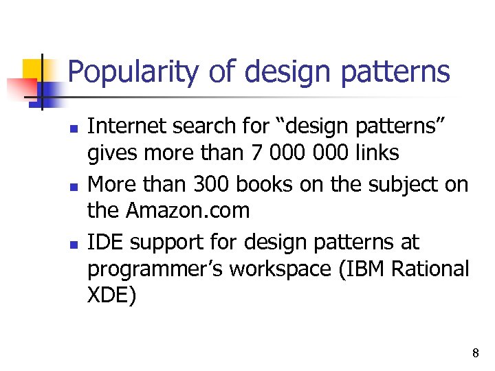 Popularity of design patterns n n n Internet search for “design patterns” gives more