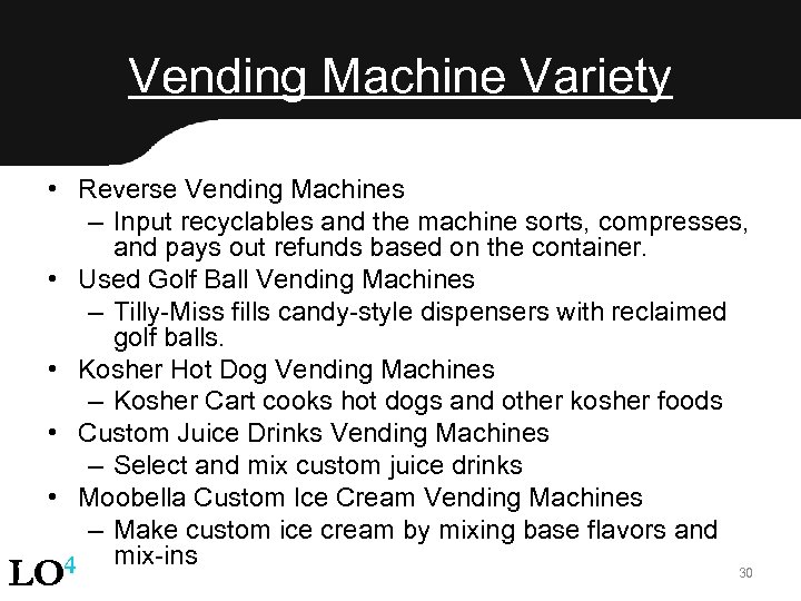Vending Machine Variety • Reverse Vending Machines – Input recyclables and the machine sorts,