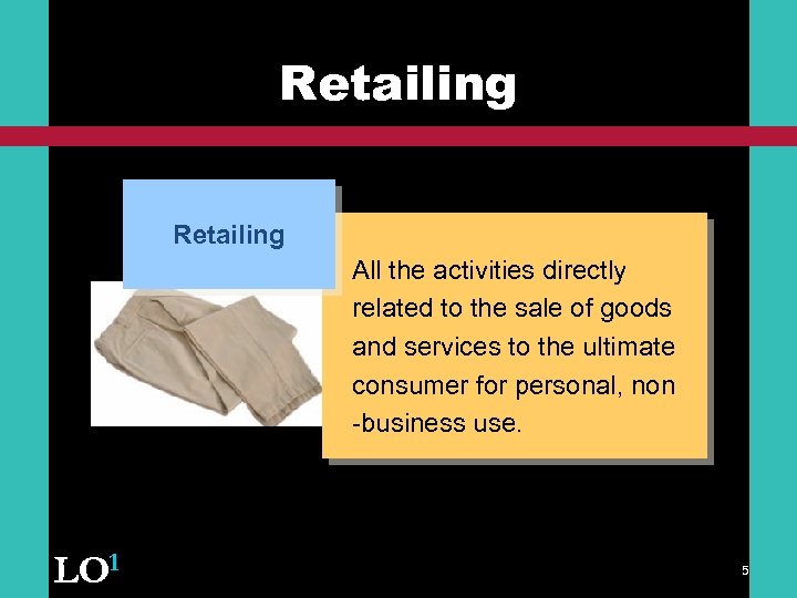 Retailing All the activities directly related to the sale of goods and services to