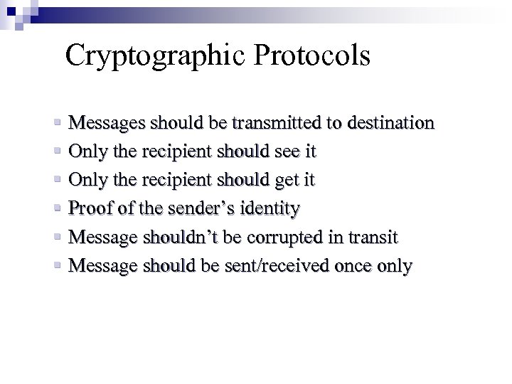 Cryptographic Protocols § Messages should be transmitted to destination § Only the recipient should