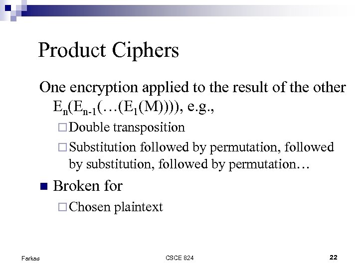 Product Ciphers One encryption applied to the result of the other En(En-1(…(E 1(M)))), e.