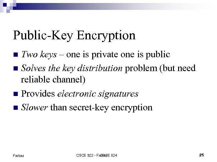 Public-Key Encryption Two keys – one is private one is public Solves the key