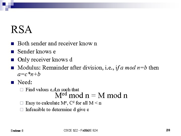 RSA Both sender and receiver know n Sender knows e Only receiver knows d