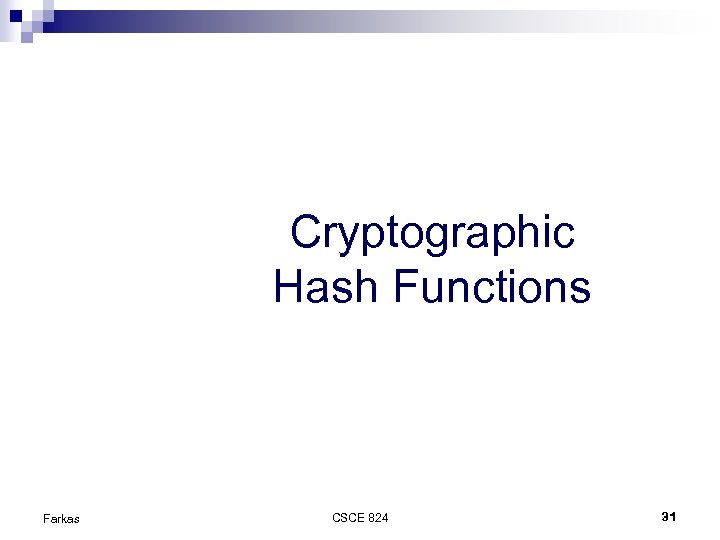 Cryptographic Hash Functions Farkas CSCE 824 31 